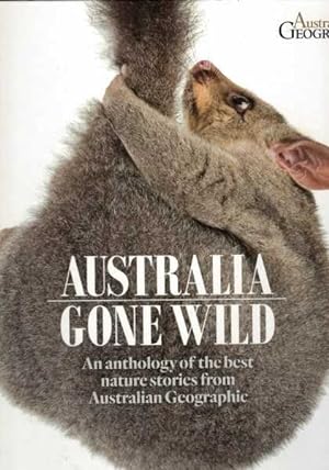 Australia Gone Wild: An anthology of the best nature stories from Australian Geographic