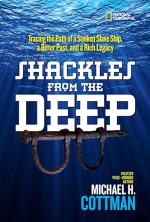 Seller image for Shackles from the Deep : Tracing the Path of a Sunken Slave Ship, a Bitter Past, and a Rich Legacy for sale by GreatBookPrices