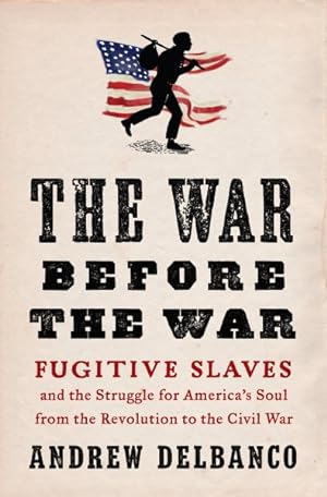 Seller image for War Before the War : Fugitive Slaves and the Struggle for America's Soul from the Revolution to the Civil War for sale by GreatBookPrices