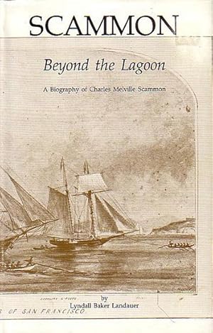 Seller image for SCAMMON - BEYOND THE LAGOON : A Biography of Charles Melville Scammon for sale by Jean-Louis Boglio Maritime Books