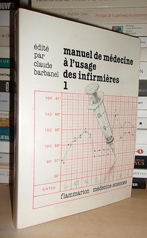 Image du vendeur pour MANUEL DE MEDECINE A L'USAGE DES INFIRMIERES - Tome I : Service infirmier, hygine en milieu hospitalier, maladies infectueuses, maladies cardio-vasculaires, hypertension artrielle, rhumatologie, maladies de l'appareil respiratoire, pathologie en ORL mis en vente par Planet's books