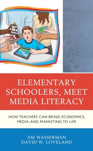 Immagine del venditore per Elementary Schoolers, Meet Media Literacy : How Teachers Can Bring Economics, Media, and Marketing to Life venduto da GreatBookPrices