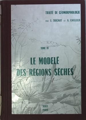 Traité de Géomorphologie: TOME IV: Le modelé des régions sèches.