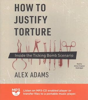 Imagen del vendedor de How to Justify Torture : Inside the Ticking Bomb Scenario a la venta por GreatBookPrices