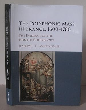 The Polyphonic Mass in France, 1600-1780: The Evidence of the Printed Choirbooks.