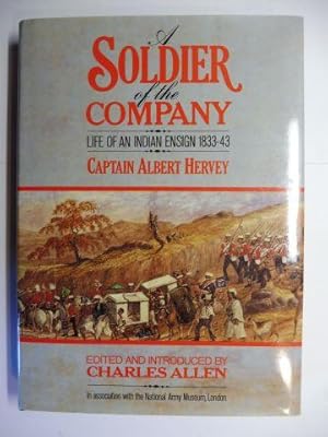 Bild des Verkufers fr A SOLDIER of the COMPANY. LIFE OF AN INDIAN ENSIGN 1833-43 - CAPTAIN ALBERT HERVEY *. zum Verkauf von Antiquariat am Ungererbad-Wilfrid Robin