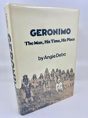 Geronimo: The Man, His Time, His Place