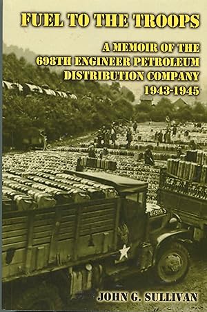 Imagen del vendedor de Fuel to the Troops; a memoir of the 698th engineer petroleum distribution company 1943-1945 a la venta por Waysidebooks