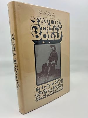 Favor The Bold: Custer: The Civil War Years