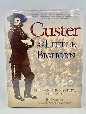 Custer And The Little Bighorn: The Man, The Mystery, The Myth