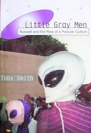 Little Gray Men. Roswell and the Rise of Popular Culture