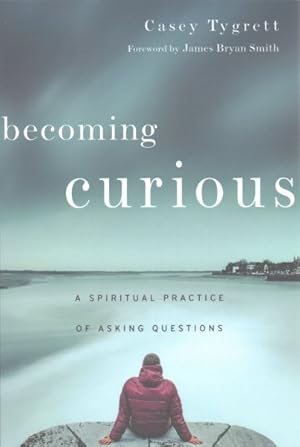 Seller image for Becoming Curious : A Spiritual Practice of Asking Questions for sale by GreatBookPrices