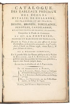 Imagen del vendedor de Catalogue des Tableaux prcieux des Ecoles d'Italie, de Hollande, de Flandres et de France; Dessins, Bronzes, Porcelaines, Pendules, Candelabres, et autres objets de grande Curiosit, composant le Fonds de Commerce du.dont la Vente se fera.le 4 Ventse, An 6, (Jeudi 22 Fvier [sic] 1798).[Expert: A.J. Paillet] a la venta por Jonathan A. Hill, Bookseller Inc.