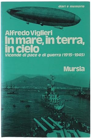 Image du vendeur pour IN MARE, IN TERRA, IN CIELO. Vicende di pace e di guerra (1915-1945).: mis en vente par Bergoglio Libri d'Epoca