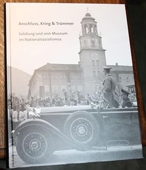 Anschluss, Krieg & Trümmer Salzburg und sein Museum im Nationalsozialismus