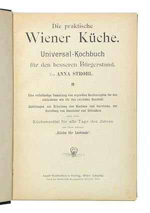 Die praktische Wiener Küche. Universal-Kochbuch für den besseren Bürgerstand. Eine vollständige S...