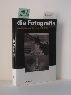 Die Fotografie. Eine neue Sicht der Welt 1891-1940