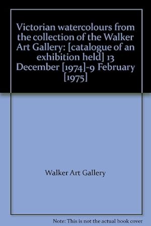 Seller image for Victorian watercolours from the collection of the Walker Art Gallery: [catalogue of an exhibition held] 13 December [1974]-9 February [1975] for sale by WeBuyBooks