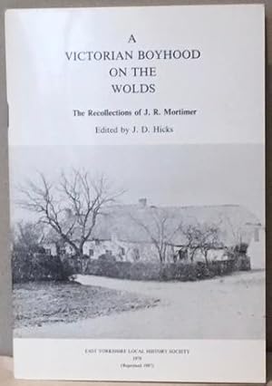 Imagen del vendedor de A VICTORIAN BOYHOOD ON THE WOLDS. The Recollections of J. R. Mortimer. a la venta por Alex Alec-Smith ABA ILAB PBFA