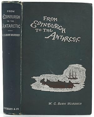 Bild des Verkufers fr From Edinburgh to the Antarctic. An Artist's Notes and Sketches During the Dundee Antarctic Expedition of 1892-1893 zum Verkauf von Antipodean Books, Maps & Prints, ABAA