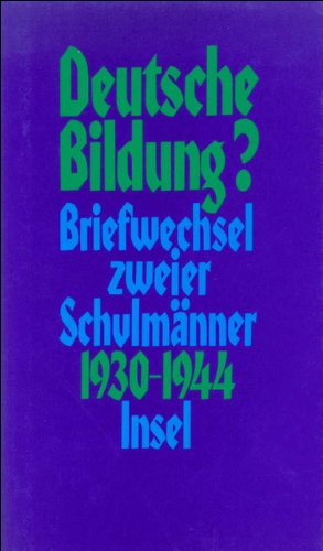 Deutsche Bildung? : Briefwechsel zweier Schulmänner Otto Schumann - Martin Havenstein 1930 - 1944...