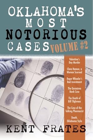 Imagen del vendedor de Oklahoma's Most Notorious Cases : Valentine's Day Murder, a Woman Scorned, Roger Wheeler's Bad Investment, the Geronimo Bank Case, Death of Bill Tilghman, Case of the Talking Pharmacist a la venta por GreatBookPrices