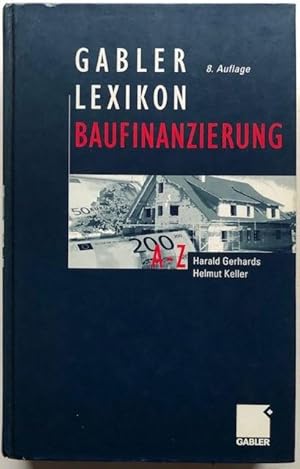 Bild des Verkufers fr Gabler-Lexikon Baufinanzierung. Alles ber Bauen, Kaufen, Bewerten, Finanzieren, Mieten, Verpachten, Versichern, Verwalten, Verwerten und Versteigern von Immobilien sowie die dazugehrigen Steuerfragen. zum Verkauf von Antiquariat Lohmann