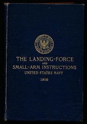 Immagine del venditore per THE LANDING FORCE and Small-Arm Instructions, United States Navy 1916. Containing Firing Regulations, 1917. venduto da Alkahest Books