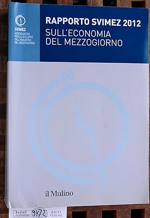 Rapporto Svimez 2012 sull`economia del Mezzogiorno. Svimez-Bericht 2012 über die Wirtschaft in Sü...