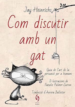 Seller image for Com discutir amb un gat Guia de l'art de la persuasi per a humans for sale by Imosver