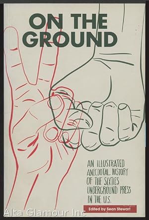 ON THE GROUND; An Illustrated Anecdotal History of the Sixties Underground Press in the U.S.