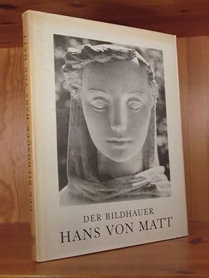 Der Bildhauer Hans von Matt. Eine Monographie. Herausgegeben zum 50. Geburtstag des Bildhauers vo...