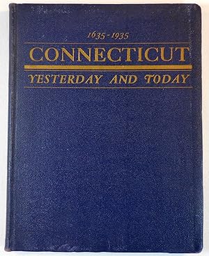 Seller image for Connecticut Yesterday and Today 1635-1935 : Celebrating Three Hundred Years of Progress in the Constitution State for sale by Resource Books, LLC