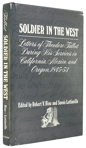 Bild des Verkufers fr Soldier in the West: Letters of Theodore Talbot During His Services in California, Mexico, and Oregon, 1845-53. zum Verkauf von The Bookworm