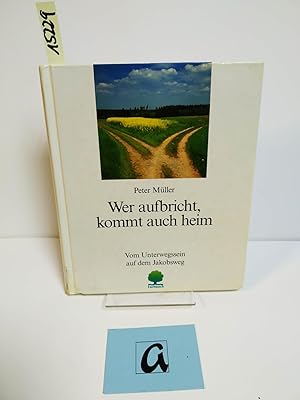 Bild des Verkufers fr Wer aufbricht, kommt auch heim. Vom Unterwegssein auf dem Jakobsweg. zum Verkauf von AphorismA gGmbH