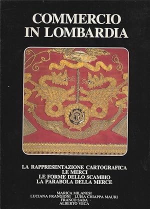 Commercio in Lombardia. la Rappresentazione Cartografica, Le Merci, Le Forme Dello Scambio, La pa...