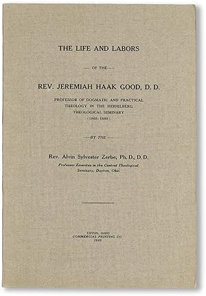 Seller image for The Life and Labors of the Rev. Jeremiah Haak Good, D.D., Professor of Dogmatic and Practical Theology in the Heidelberg Theological Seminary (1868-1888) for sale by Lorne Bair Rare Books, ABAA