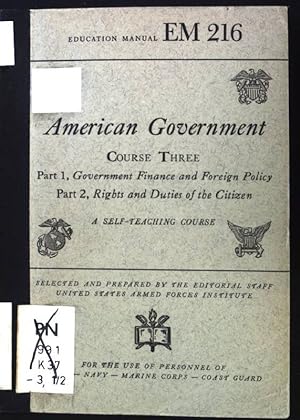 Bild des Verkufers fr American Government. Course three. Part 1, Government Finance and Foreign Policy. Part 2, Rights and Duties of the Citizen. A self-teaching course. Education Manual EM 216. zum Verkauf von books4less (Versandantiquariat Petra Gros GmbH & Co. KG)