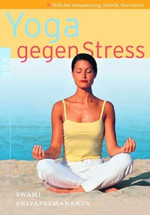 Yoga gegen Stress : Hilfe bei Anspannung, Hektik und Nervosität / Swami Shivapremananda. [Dt. von...