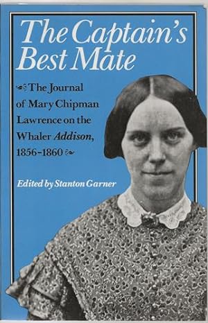 The Captain's Best Mate: The Journal of Mary Chipman Lawrence on the Whaler Addison, 1856-1860