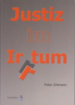 Bild des Verkufers fr Justiz im Irrtum : Rechtsbruch und Rechtsspruch in der Schweiz / Peter Zihlmann zum Verkauf von Bcher bei den 7 Bergen