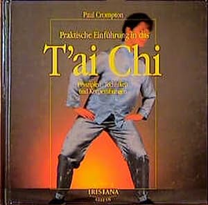 Praktische Einführung in das T'ai-chi : Prinzipien, Techniken und Körperübungen / Paul Crompton. ...