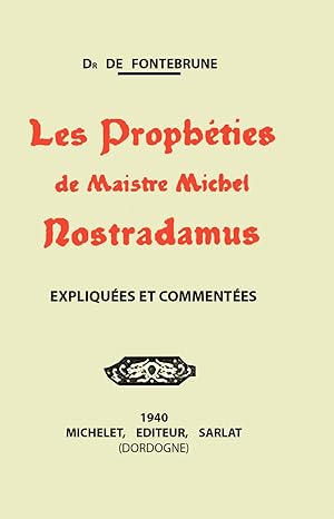 Les Prophéties de Maistre Michel Nostradamus expliquées et commentées