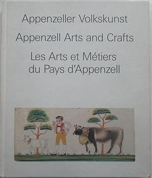 Seller image for Appenzell Arts and Crafts. Appenzeller Volkskunst. Les Arts et Metiers du Pays d'Appenzell for sale by Mare Booksellers ABAA, IOBA