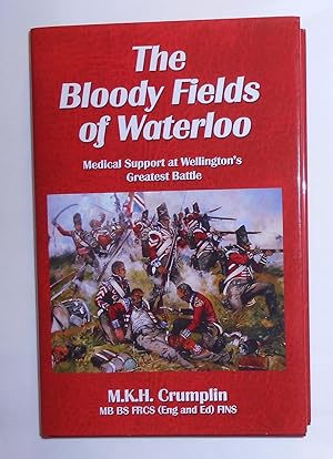 Seller image for The Bloody Fields of Waterloo - Medical Support At Wellington's Greatest Battle (SIGNED COPY) for sale by David Bunnett Books