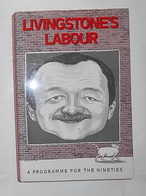 Seller image for Livingstone's Labour - A Programme for the Nineties (SIGNED COPY) for sale by David Bunnett Books