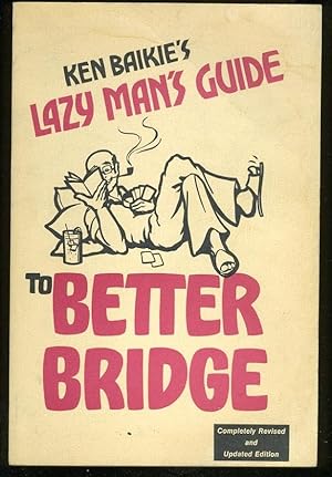 Imagen del vendedor de THE LAZY MAN'S GUIDE TO BETTER BRIDGE: COMPLETELY REVISED AND UPDATED a la venta por Daniel Liebert, Bookseller