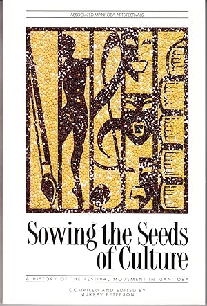 Seller image for Sowing the Seeds of Culture: A History of the Festival Movement in Manitoba for sale by John Thompson