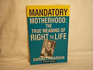 Bild des Verkufers fr Mandatory Motherhood; The True Meaning of "Right to Life" zum Verkauf von curtis paul books, inc.