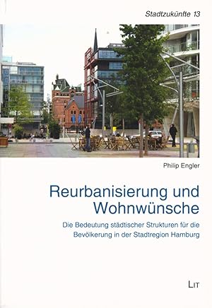 Reurbanisierung und Wohnwünsche: Die Bedeutung städtischer Strukturen für die Bevölkerung in der ...